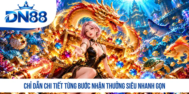 Chỉ dẫn chi tiết từng bước nhận thưởng siêu nhanh gọn