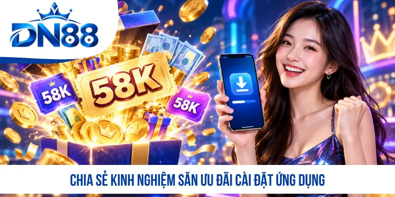 Chia sẻ kinh nghiệm săn ưu đãi cài đặt ứng dụng