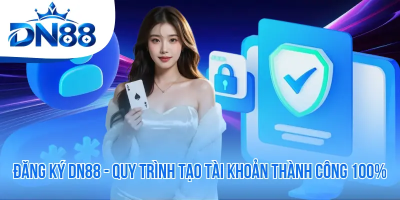 Đăng Ký DN88 - Quy Trình Tạo Tài Khoản Thành Công 100%