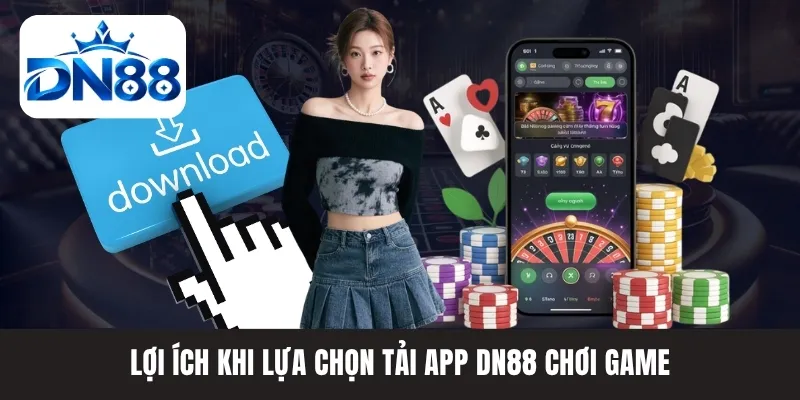 Lợi ích khi lựa chọn tải app DN88 chơi game Lợi ích khi lựa chọn tải app DN88 chơi game