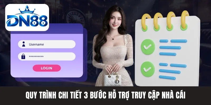 Quy trình chi tiết 3 bước hỗ trợ truy cập nhà cái Quy trình chi tiết 3 bước hỗ trợ truy cập nhà cái
