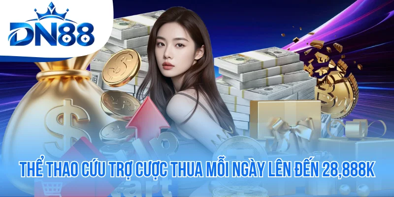 Thể Thao Cứu Trợ Cược Thua Mỗi Ngày Lên Đến 28,888K